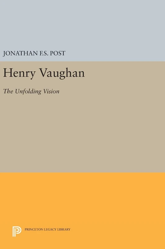 Henry Vaughan – The Unfolding Vision: 555 (Princeton Legacy Library)
