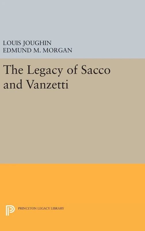 The Legacy of Sacco and Vanzetti: 1801 (Princeton Legacy Library)