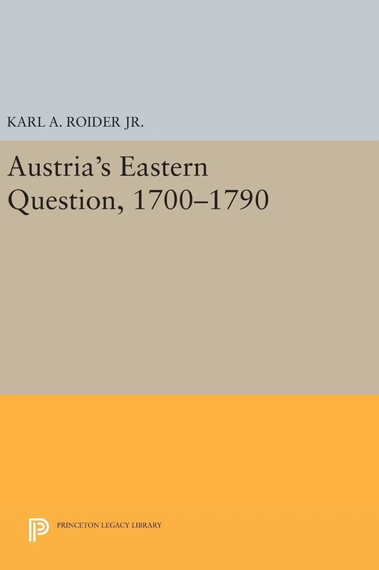 Austria`s Eastern Question, 1700–1790: 573 (Princeton Legacy Library)