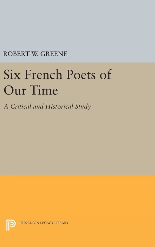 Six French Poets of Our Time: A Critical and Historical Study (Princeton Legacy Library)