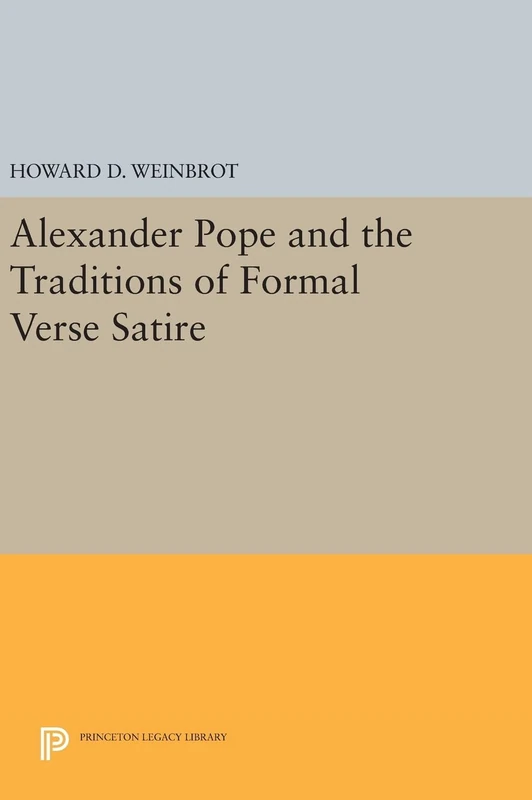 Alexander Pope and the Traditions of Formal Verse Satire: 517 (Princeton Legacy Library)