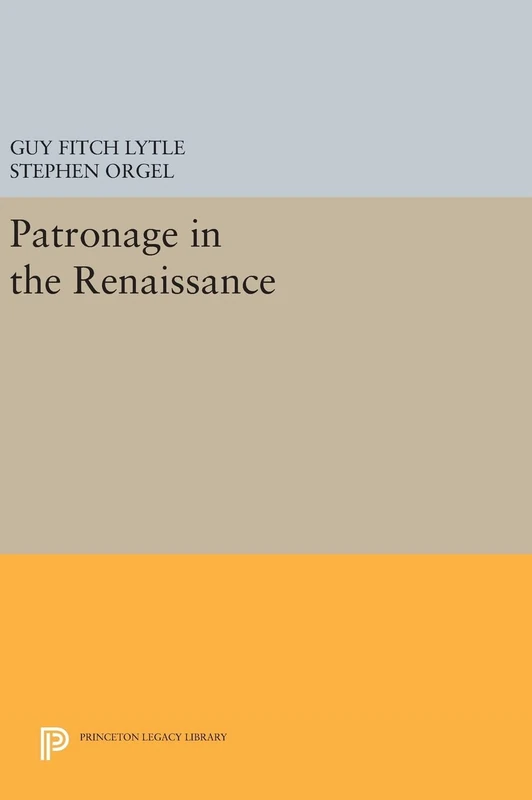 Patronage in the Renaissance: 658 (Princeton Legacy Library)