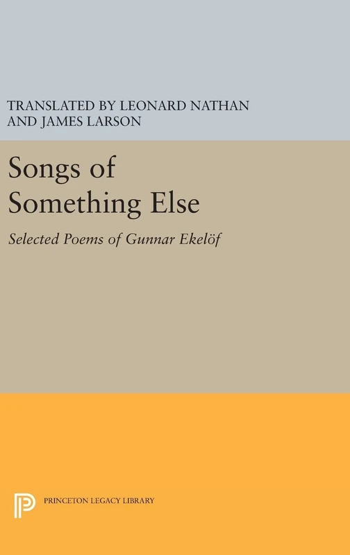 Songs of Something Else – Selected Poems of Gunnar Ekelof: 84 (Princeton Legacy Library)