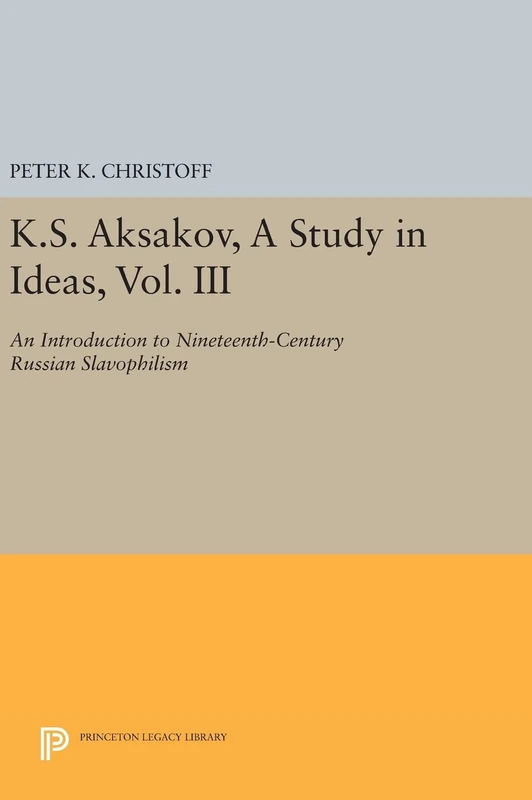 Princeton Legacy Library - K.S. Aksakov, A Study in Ideas, Vol. III