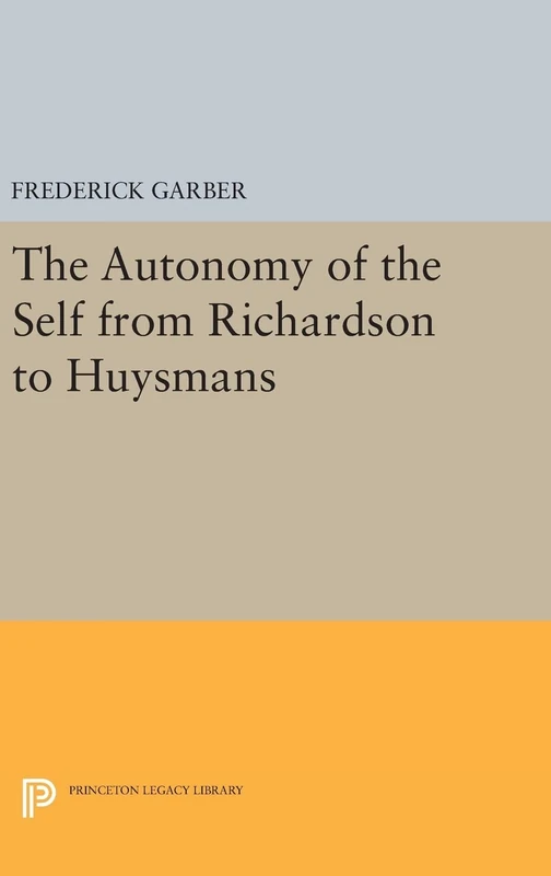 The Autonomy of the Self from Richardson to Huysmans: 121 (Princeton Legacy Library)