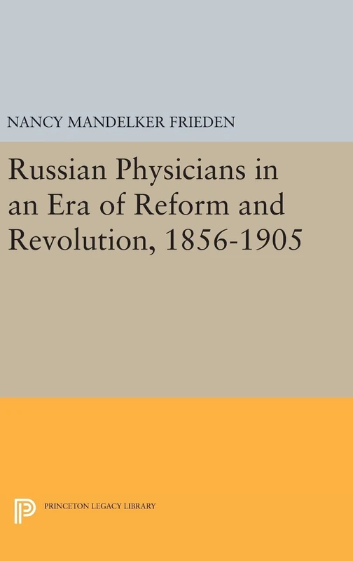Russian Physicians in an Era of Reform and Revolution, 1856–1905: 111 (Princeton Legacy Library)