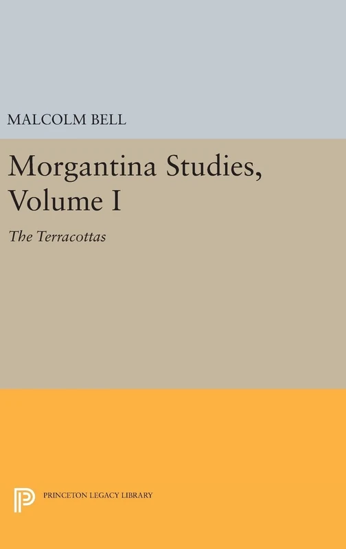 Morgantina Studies, Volume I – The Terracottas: 117 (Princeton Legacy Library)