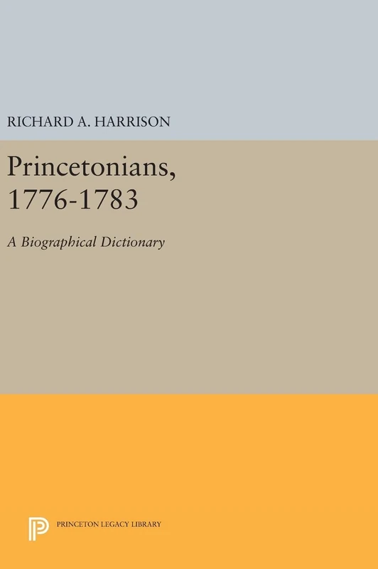 Princetonians, 1776–1783 – A Biographical Dictionary: 559 (Princeton Legacy Library)