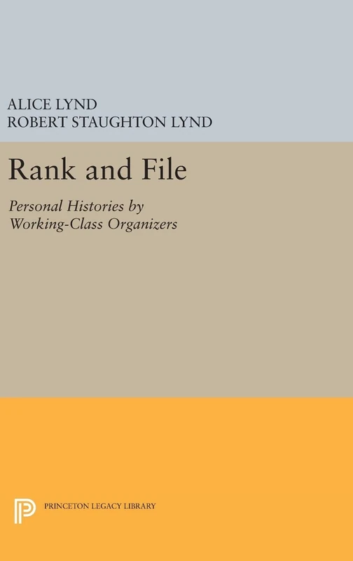 Rank and File – Personal Histories by Working–Class Organizers: 51 (Princeton Legacy Library)