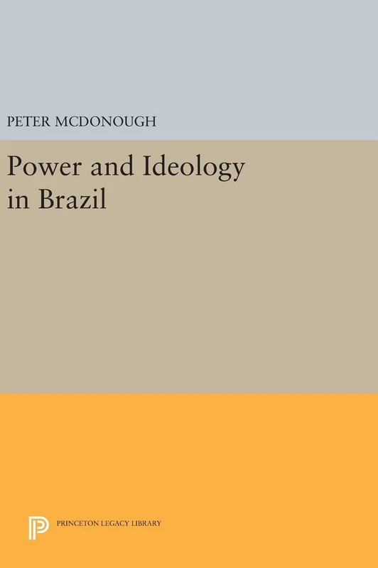 Power and Ideology in Brazil: 47 (Princeton Legacy Library)