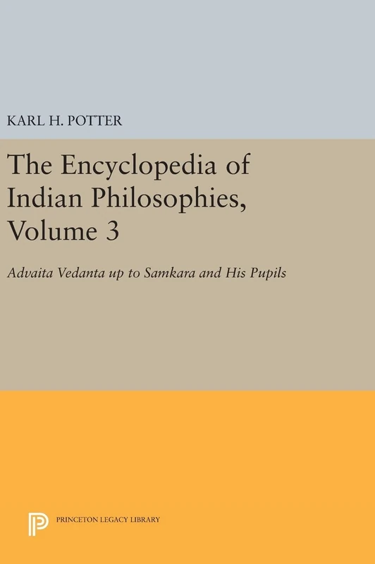 The Encyclopedia of Indian Philosophies, Volume 3: Advaita Vedanta up to Samkara and His Pupils: 557 (Princeton Legacy Library)