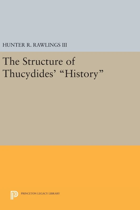 The Structure of Thucydides` History: 563 (Princeton Legacy Library)