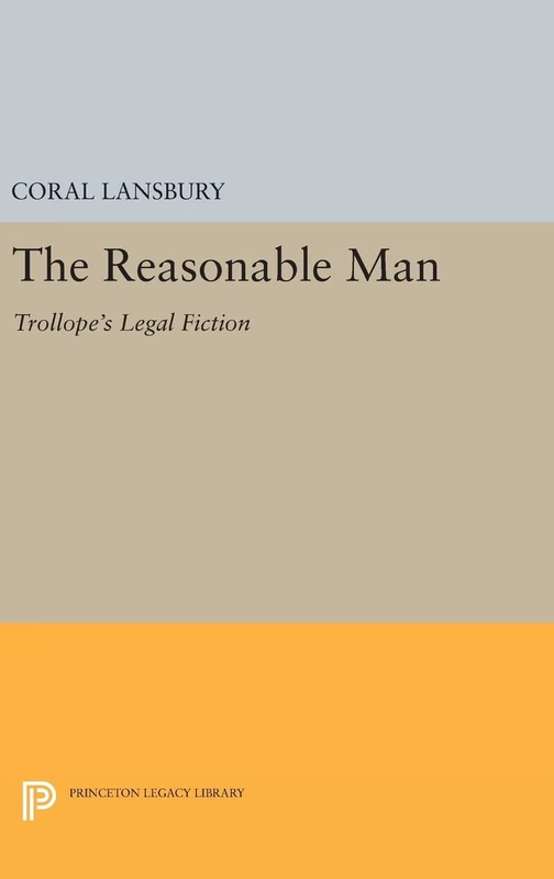 The Reasonable Man: Trollope's Legal Fiction: 666 (Princeton Legacy Library)