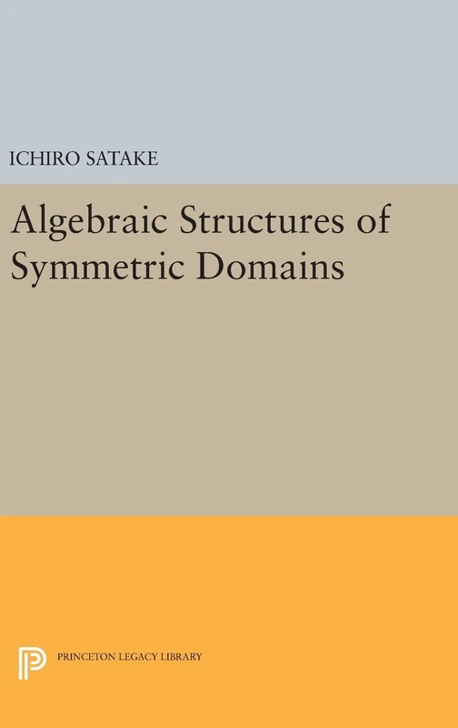 Algebraic Structures of Symmetric Domains (Princeton Legacy Library)