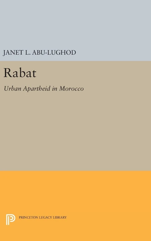 Rabat – Urban Apartheid in Morocco (Princeton Studies on the Near East)