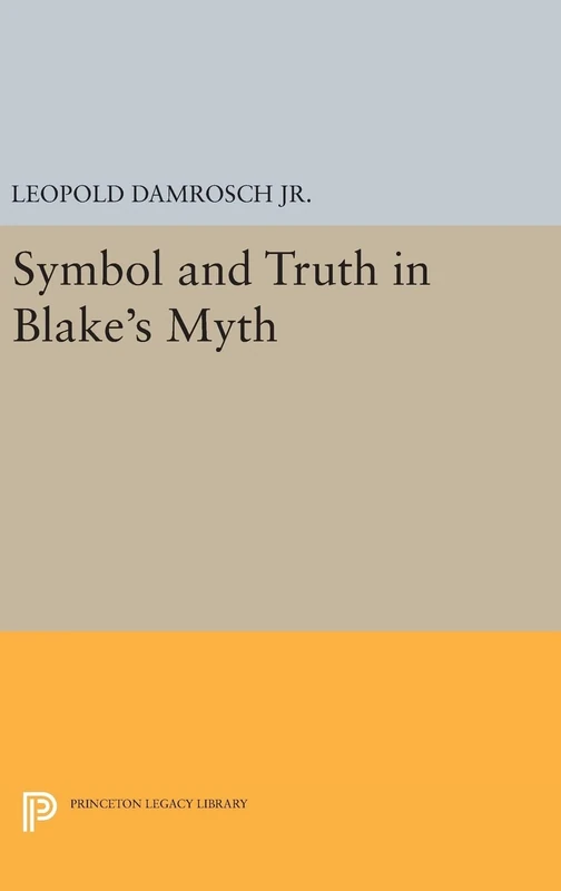 Symbol and Truth in Blake's Myth: 871 (Princeton Legacy Library)