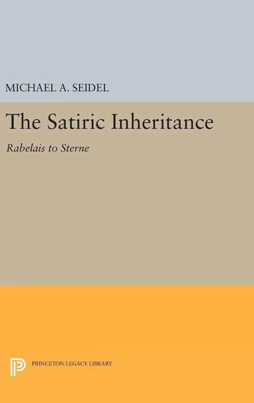 Satiric Inheritance – Rabelais to Sterne: 1612 (Princeton Legacy Library)
