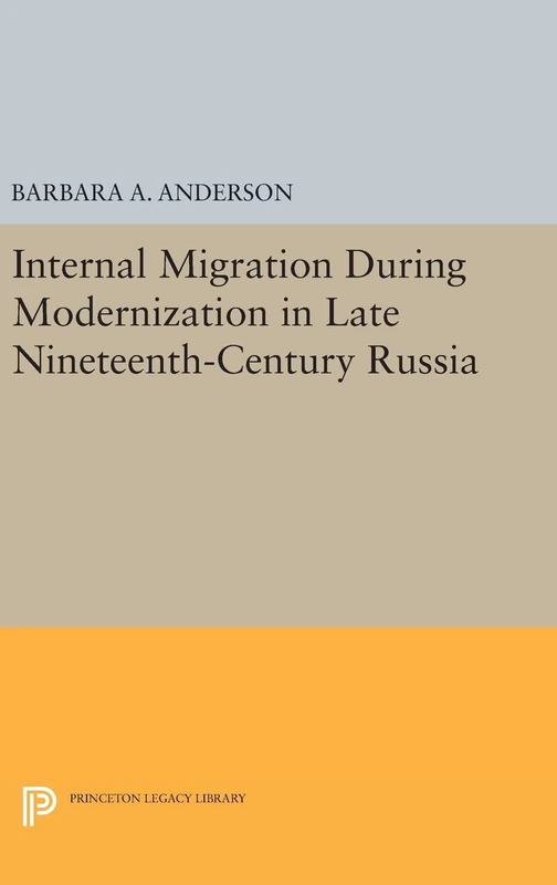 Internal Migration During Modernization in Late Nineteenth–Century Russia: 843 (Princeton Legacy Library)