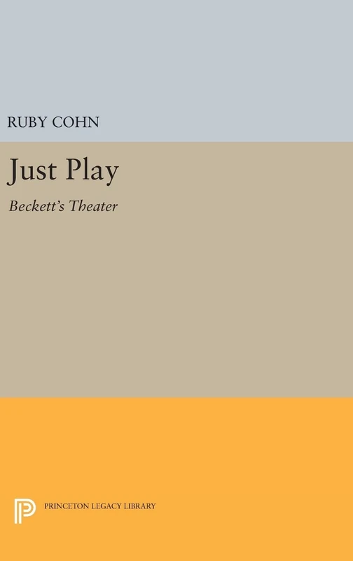 Just Play – Beckett`s Theater: 853 (Princeton Legacy Library)