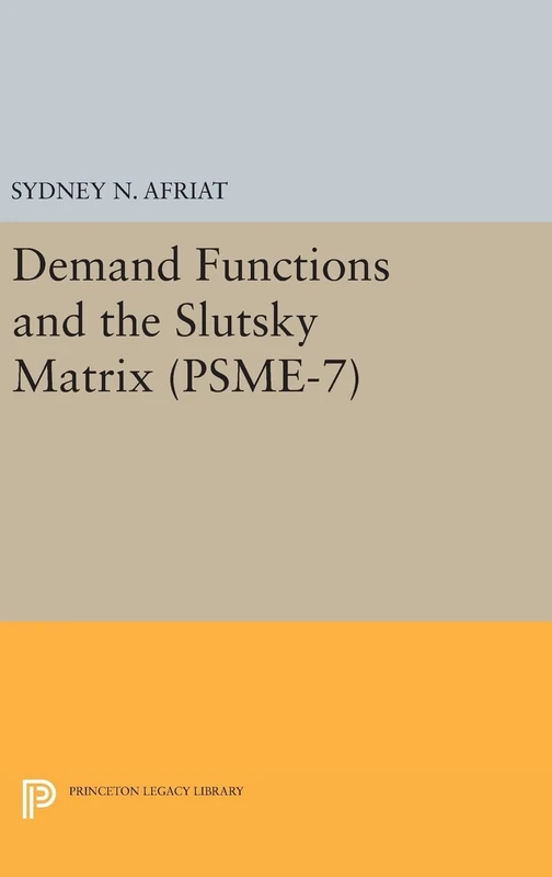 Demand Functions and the Slutsky Matrix. (PSME–7), Volume 7 (Princeton Legacy Library)