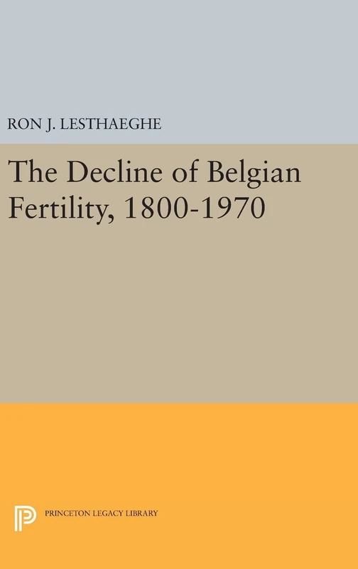 The Decline of Belgian Fertility, 1800–1970 (Office of Population Research)