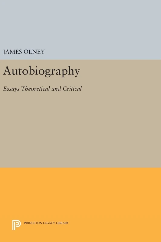 Autobiography – Essays Theoretical and Critical: 769 (Princeton Legacy Library)