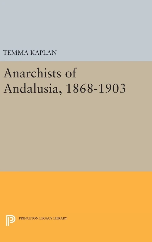Anarchists of Andalusia, 1868–1903: 1432 (Princeton Legacy Library)
