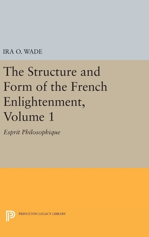 The Structure and Form of the French Enlightenment v.1 – Esprit Philosophique: 1690 (Princeton Legacy Library)