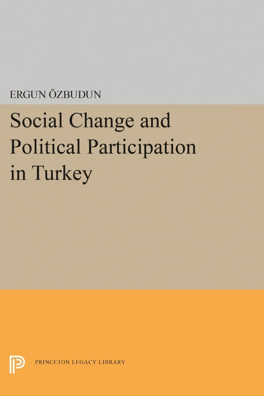 Social Change and Political Participation in Turkey (Princeton Legacy Library)