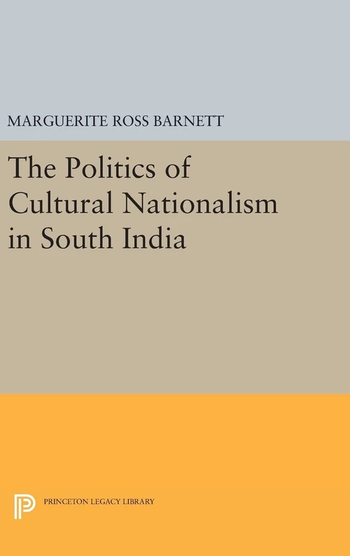 The Politics of Cultural Nationalism in South India: 1845 (Princeton Legacy Library)