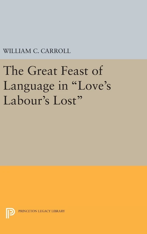 The Great Feast of Language in Love`s Labour`s Lost: 1700 (Princeton Legacy Library)