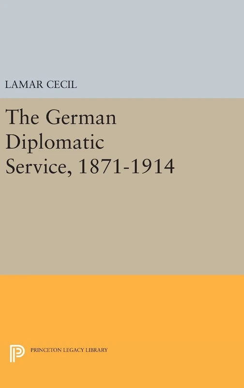 The German Diplomatic Service, 1871–1914: 1356 (Princeton Legacy Library)