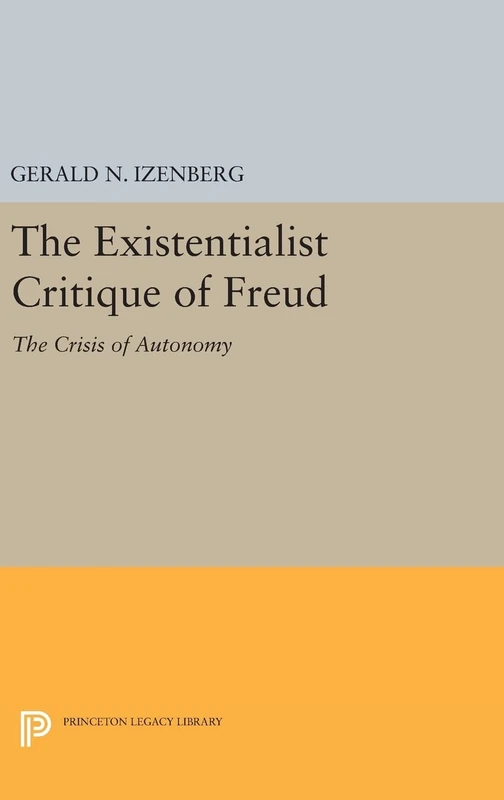 The Existentialist Critique of Freud – The Crisis of Autonomy: 1490 (Princeton Legacy Library)