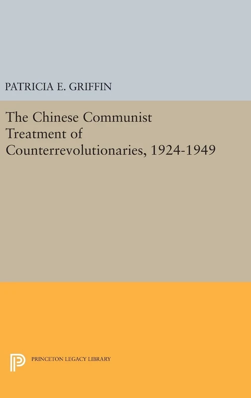 The Chinese Communist Treatment of Counterrevolutionaries, 1924–1949: 5 (Princeton Legacy Library)
