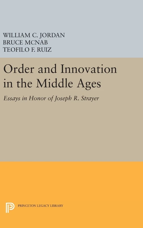 Order and Innovation in the Middle Ages – Essays in Honor of Joseph R. Strayer: 1529 (Princeton Legacy Library)