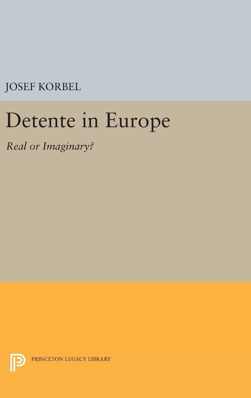 Detente in Europe – Real or Imaginary?: 1347 (Princeton Legacy Library)