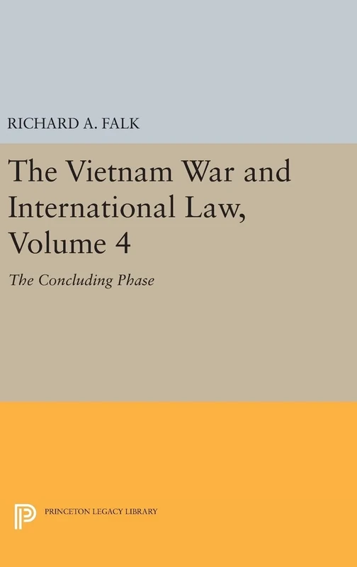 The Vietnam War and International Law, Volume 4: The Concluding Phase (Princeton Legacy Library)