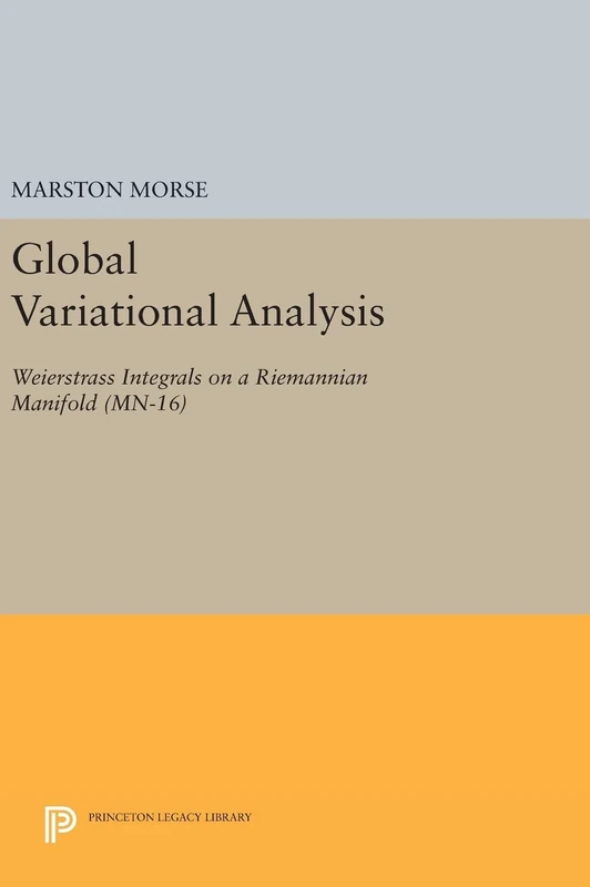 Global Variational Analysis – Weierstrass Integrals on a Riemannian Manifold. (MN–16) (Princeton Legacy Library)