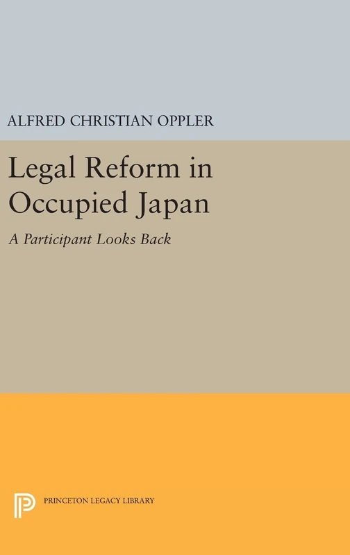 Legal Reform in Occupied Japan – A Participant Looks Back: 1388 (Princeton Legacy Library)