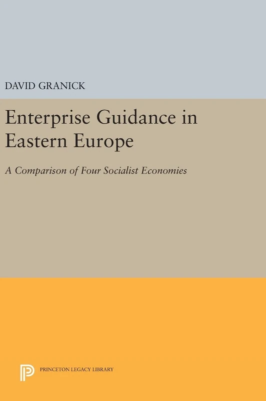 Enterprise Guidance in Eastern Europe – A Comparison of Four Socialist Economies: 1478 (Princeton Legacy Library)