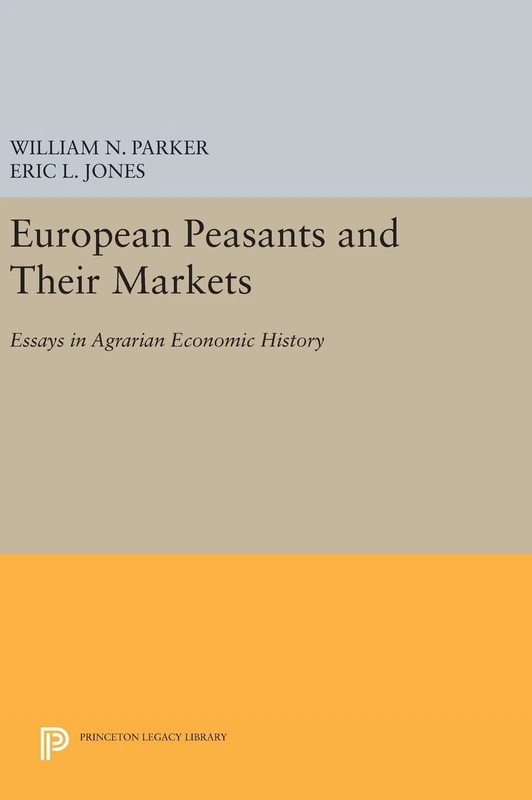 European Peasants and Their Markets – Essays in Agrarian Economic History: 1371 (Princeton Legacy Library)