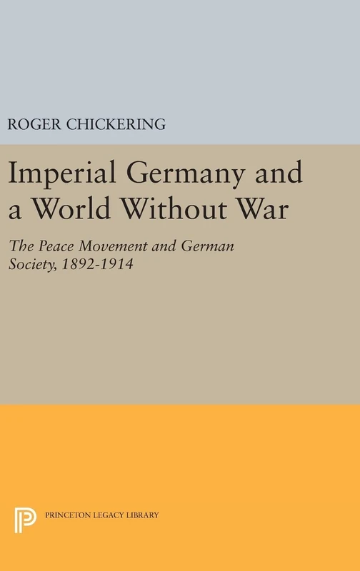 Imperial Germany and a World Without War - Princeton Press