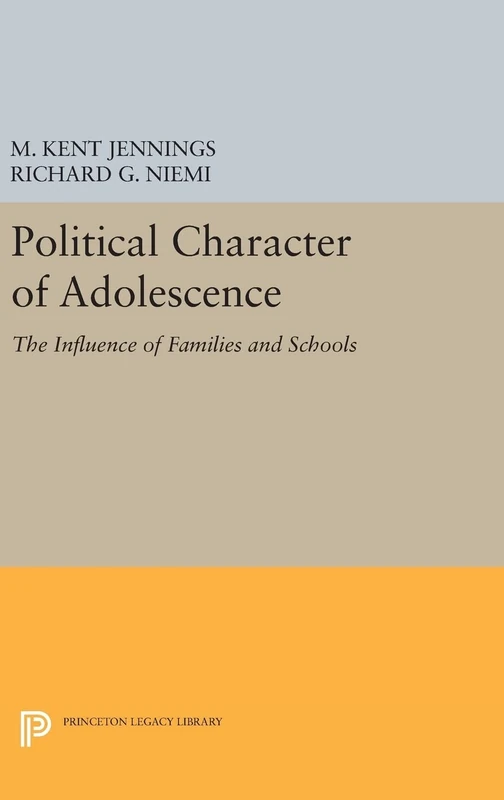 Political Character of Adolescence – The Influence of Families and Schools: 1788 (Princeton Legacy Library)