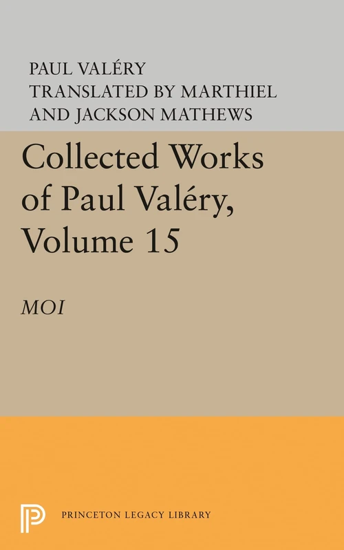 Collected Works of Paul Valery, Vol 15: Moi - Princeton Press