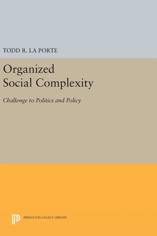 Organized Social Complexity – Challenge to Politics and Policy: 1504 (Princeton Legacy Library)