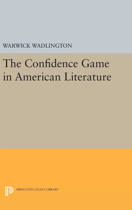 The Confidence Game in American Literature: 1688 (Princeton Legacy Library)