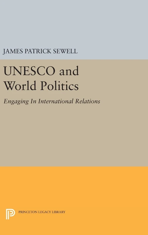 UNESCO and World Politics – Engaging In International Relations: 1610 (Princeton Legacy Library)