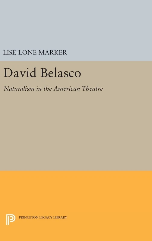 David Belasco – Naturalism in the American Theatre: 1402 (Princeton Legacy Library) - Image 1