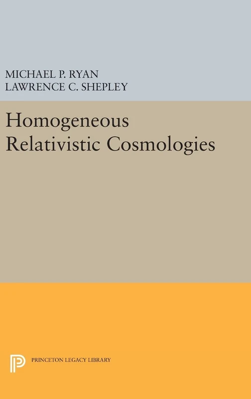 Princeton Series in Physics - Homogeneous Relativistic Cosmologies