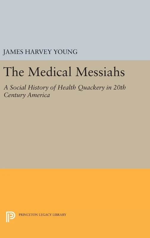 The Medical Messiahs – A Social History of Health Quackery in 20th Century America: 1799 (Princeton Legacy Library) - Image 1